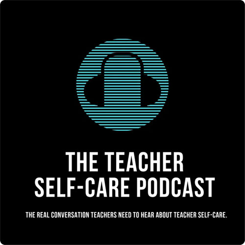 Teacher Self-Care Podcast